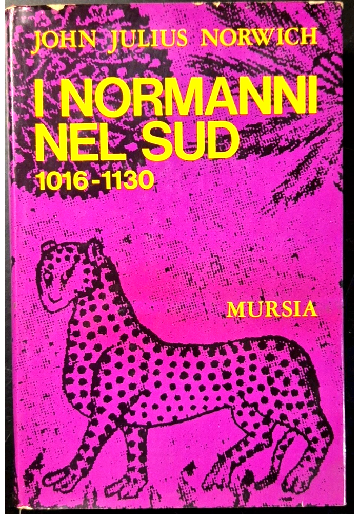 I NORMANNI NEL SUD 1016 1130 di John Julius Norwich 1972 Mursia Libro