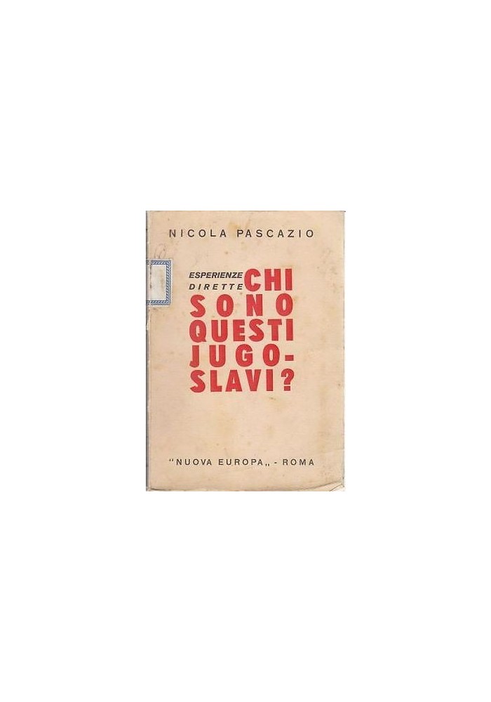 CHI SONO QUESTI JUGOSLAVI? ESPERIENZE DIRETTE di Nicola Pascazio 1935 Nuova Europa Libro