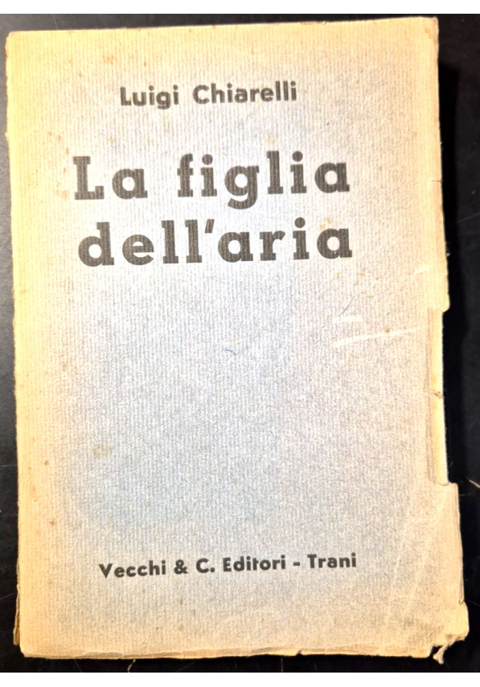 LA FIGLIA DELL'ARIA di Luigi Chiarelli 1939 Valdemaro Vecchi Libro I edizione