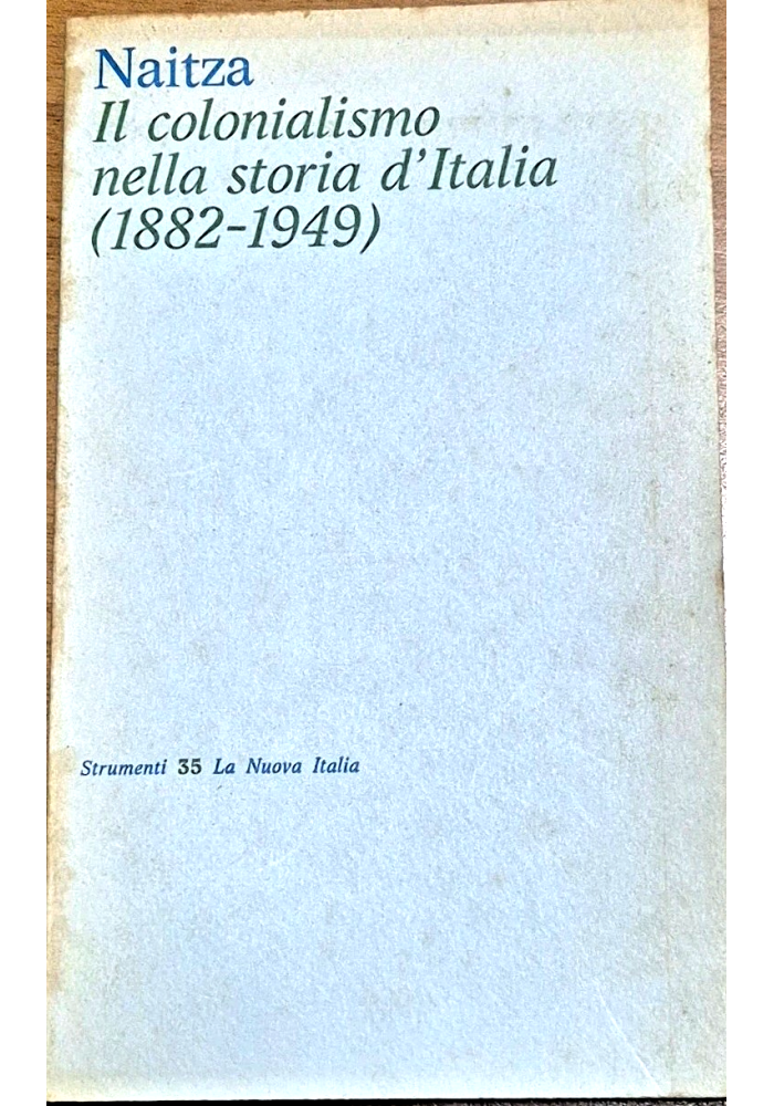 IL COLONIALISMO NELLA STORIA D'ITALIA 1882 1949 di Giovanni Naitza 1975 La Nuova