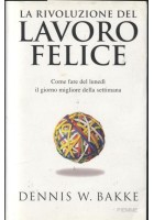 LA RIVOLUZIONE DEL LAVORO FELICE di Dennis Bakke 2007 Piemme I edizione libro