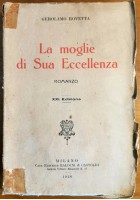 LA MOGLIE DI SUA ECCELLENZA di Gerolamo Rovetta 1926 Baldini e Castoldi Romanzo Libro