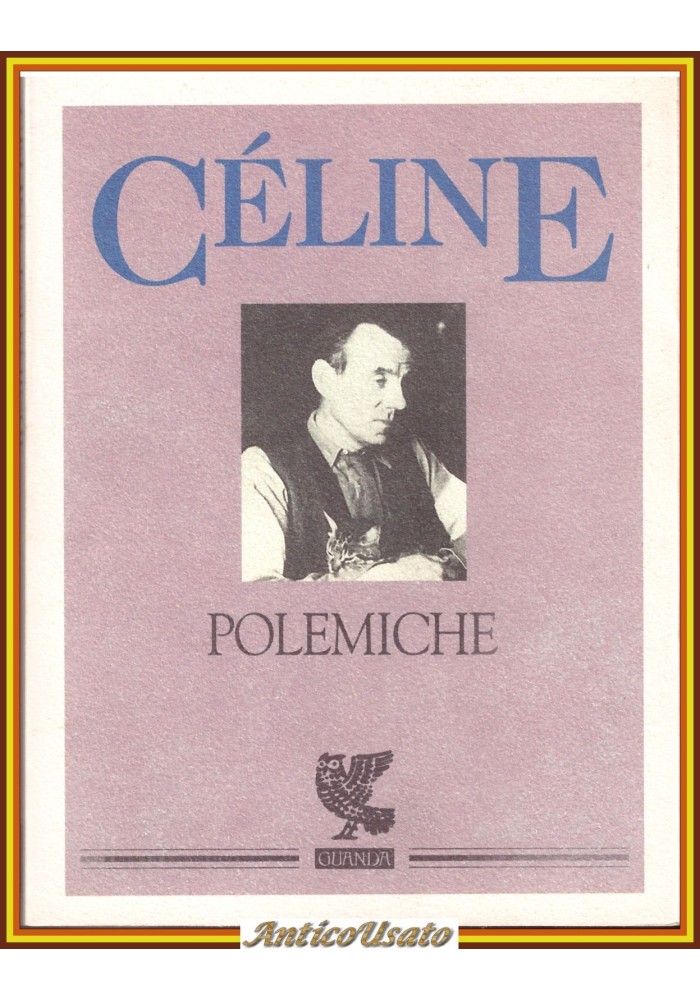 POLEMICHE di Louis Ferdinand Celine 1995 Ugo Guanda Libro