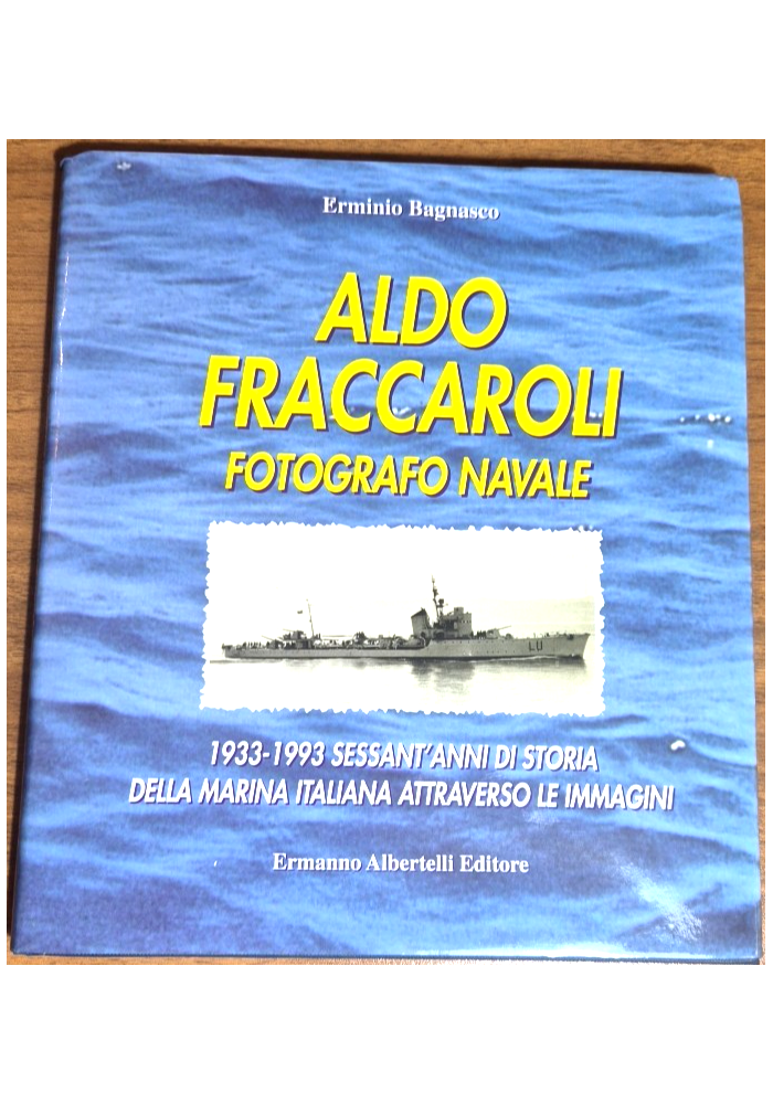 ALDO FRACCAROLI FOTOGRAFO NAVALE di Erminio Bagnasco 1996 Albertelli Libro