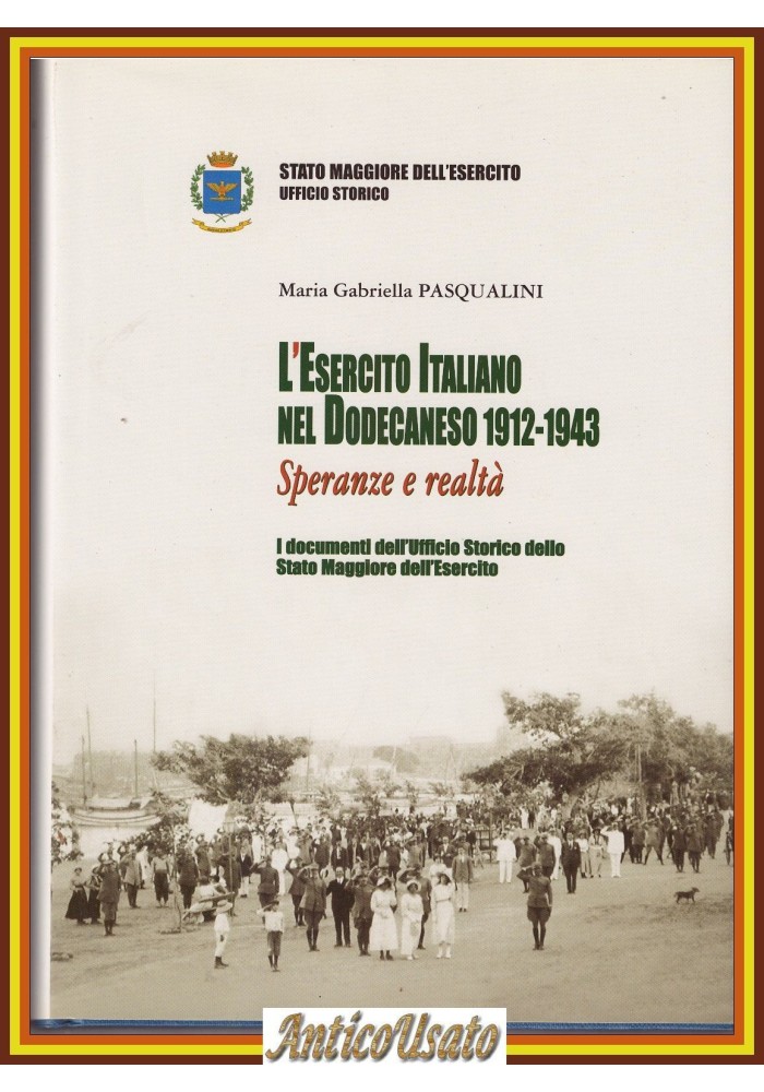 L'ESERCITO ITALIANO NEL DODECANESO 1912 1943 speranza realtà di Pasqualini Libro