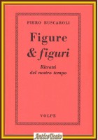 FIGURE E FIGURI ritratti del nostro tempo di Piero Buscaroli 1979 Volpe Libro