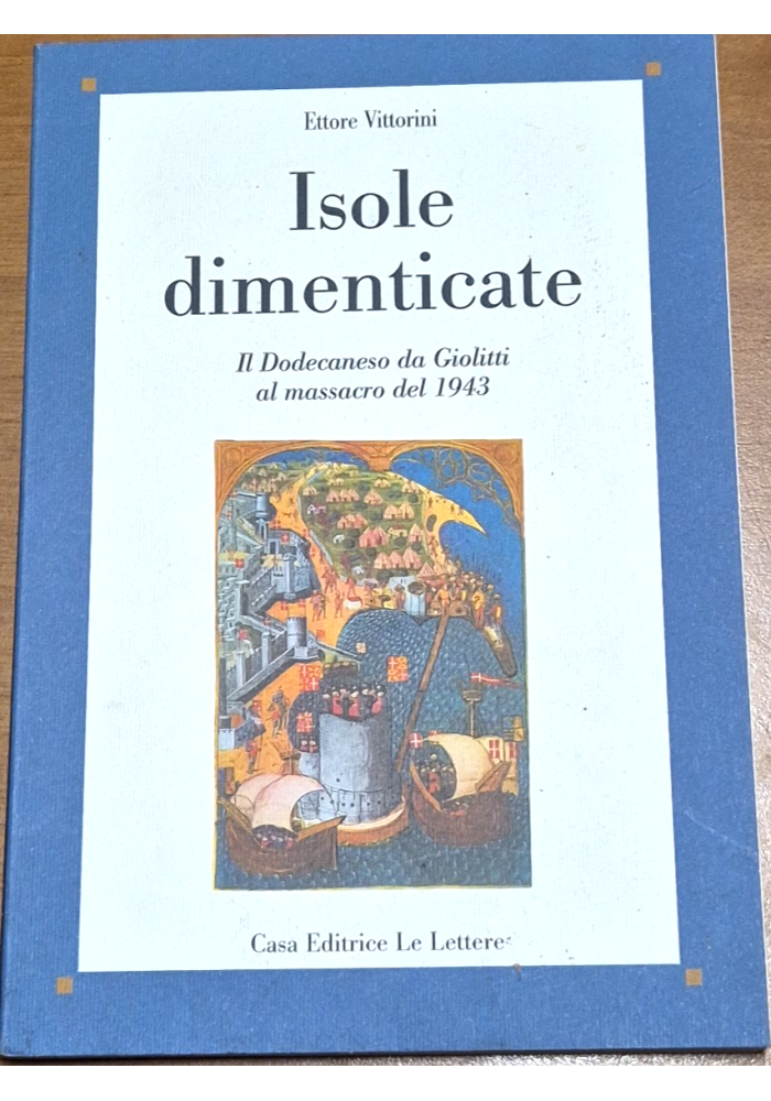 ISOLE DIMENTICATE di Ettore Vittorini il Dodecaneso da Giolitti al massacro 1943