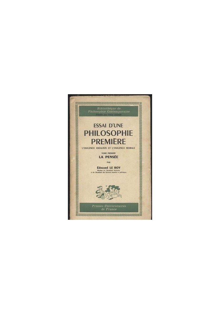 ESSAI D'UNE PHILOSOPHIE PREMIERE - LA PENSEE Edouard Le Roy 1956 Presses univ *