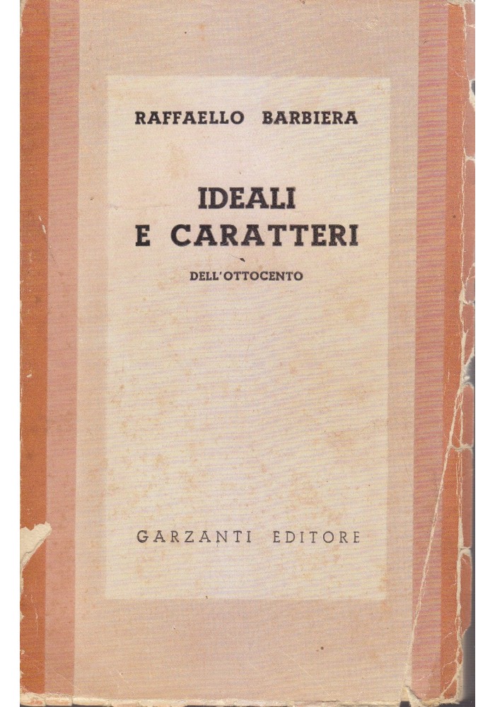 IDEALI E CARATTERI DELL OTTOCENTO di Raffaello Barbiera - Garzanti Editore 1940