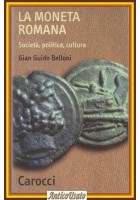 LA MONETA ROMANA società politica cultura di Gian Guido Belloni 1993 Carocci