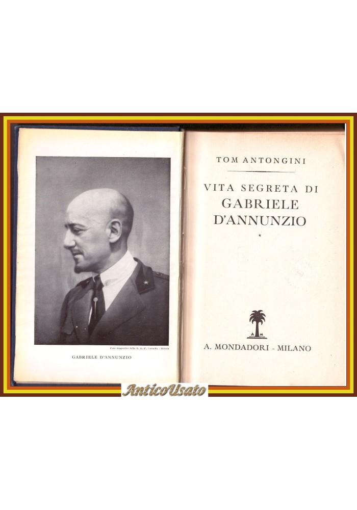 VITA SEGRETA DI GABRIELE D'ANNUNZIO Tom Antongini 1938 Mondadori Libro biografia