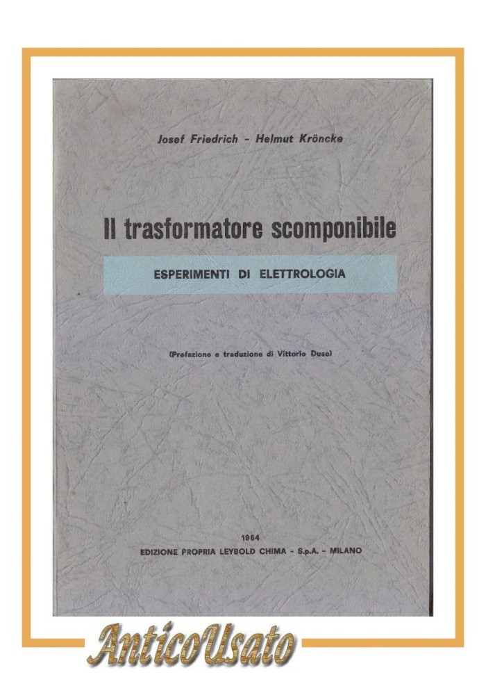 IL TRASFORMATORE SCOMPONIBILE ESPERIMENTI DI ELETTROLOGIA di Frederick e Kroncke