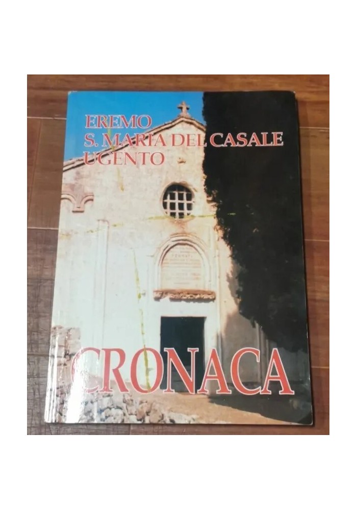 CRONACA DELL'EREMO DI SANTA MARIA DEL CASALE DI UGENTO 1992 libro storia locale