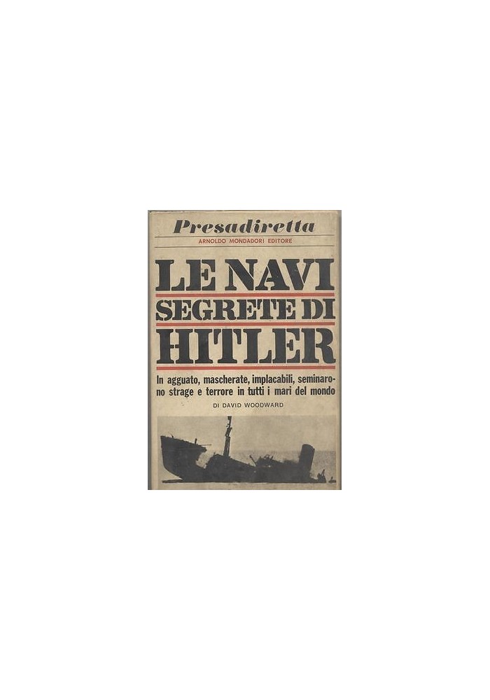 LE NAVI SEGRETE DI HITLER di David Woodward 1966 Mondadori Presadiretta