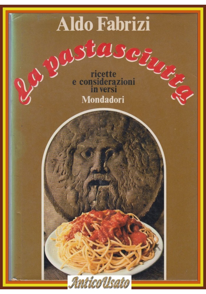 LA PASTASCIUTTA Ricette e considerazioni in versi Di Aldo Fabrizi 1971 Libro