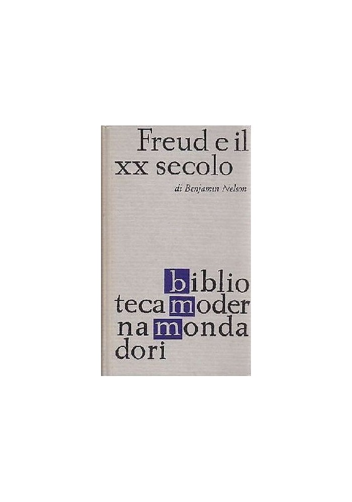 FREUD E IL XX SECOLO di Benjamin Nelson - Mondadori 1962 - PSICOLOGIA