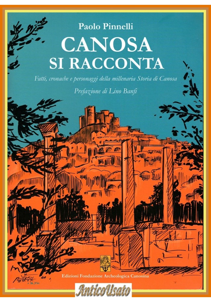 CANOSA SI RACCONTA di Paolo Pinnelli fatti cronache personaggi 2011 Libro