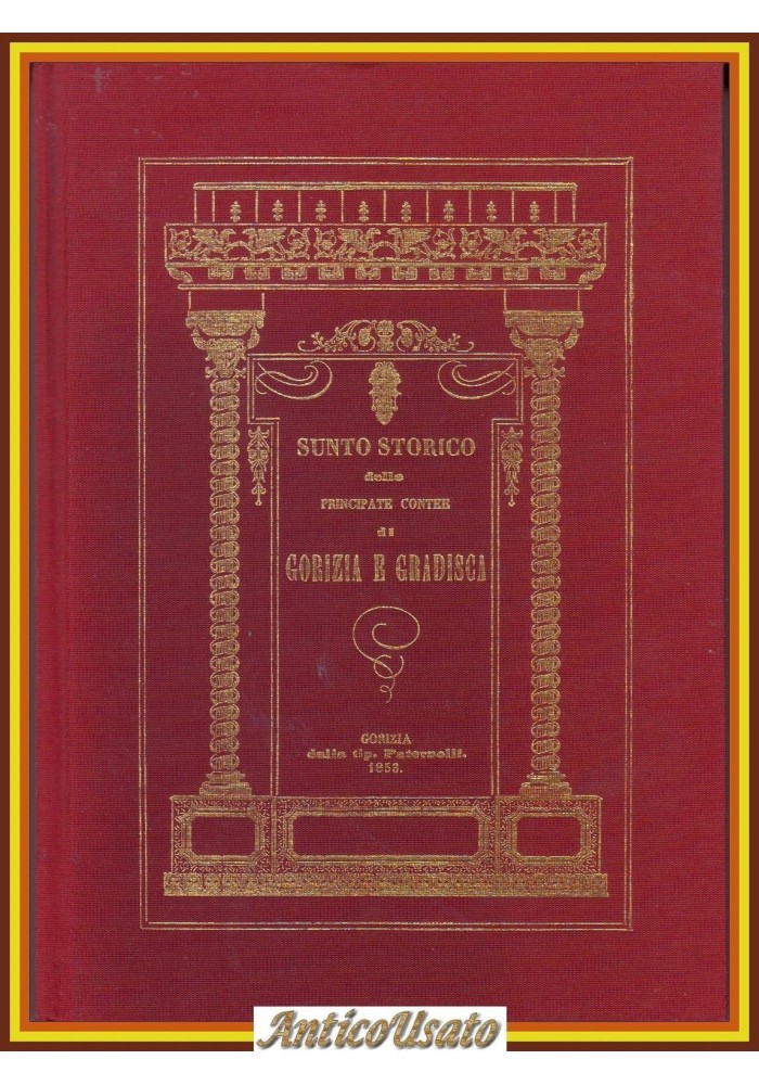 SUNTO STORICO DELLE PRINCIPATE CONTEE DI GORIZIA E GRADISCA Della Bona 1991 Ripr