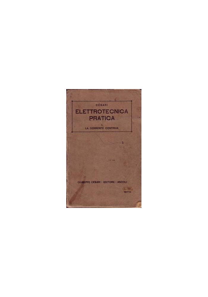 ELETTROTECNICA PRATICA vol.1 LA CORRENTE CONTINUA Pietro Enrico Cesari 1942