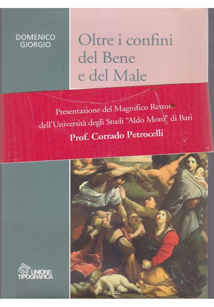 OLTRE I CONFINI DEL BENE E DEL MALE di Domenico Giorgio 2010 Unione Tipografica