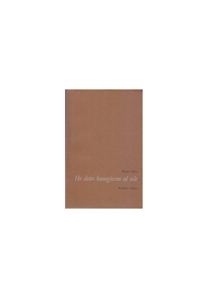 HO DETTO BUONGIORNO AL SOLE di Beppe Sesia 1975 Rebellato Editore AUTOGRAFATO