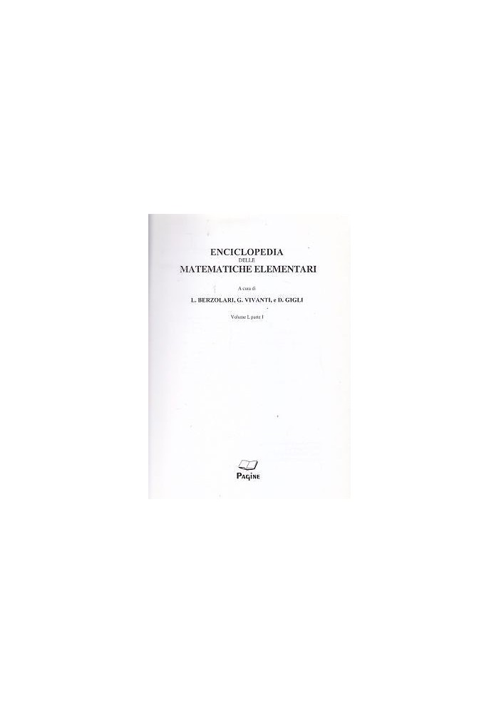 ENCICLOPEDIA DELLE MATEMATICHE ELEMENTARI E COMPLEMENTARI vol.I (2 tomi) 2004 *
