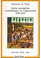 LOTTE CONTADINE E SOCIALISMO IN CAPITANATA 1900 1913 di Gabriella De Fazio Libro