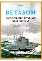 BETASOM I SOMMERGIBILI ITALIANI NEGLI OCEANI di Elio Andò 1997 Italia ed Libro