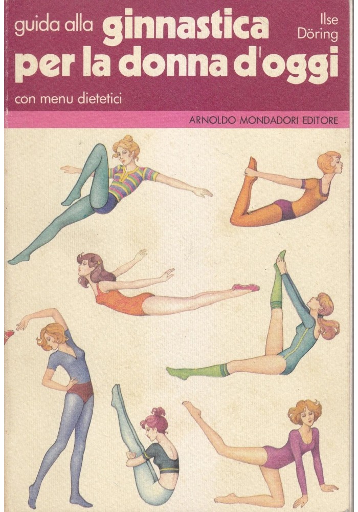 GUIDA ALLA GINNASTICA PER LA DONNA D'OGGI CON MENÙ DIETETICI Ilse Doring 1980