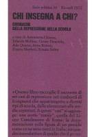 CHI INSEGNA A CHI cronache della repressione nella scuola 1972 Einaudi