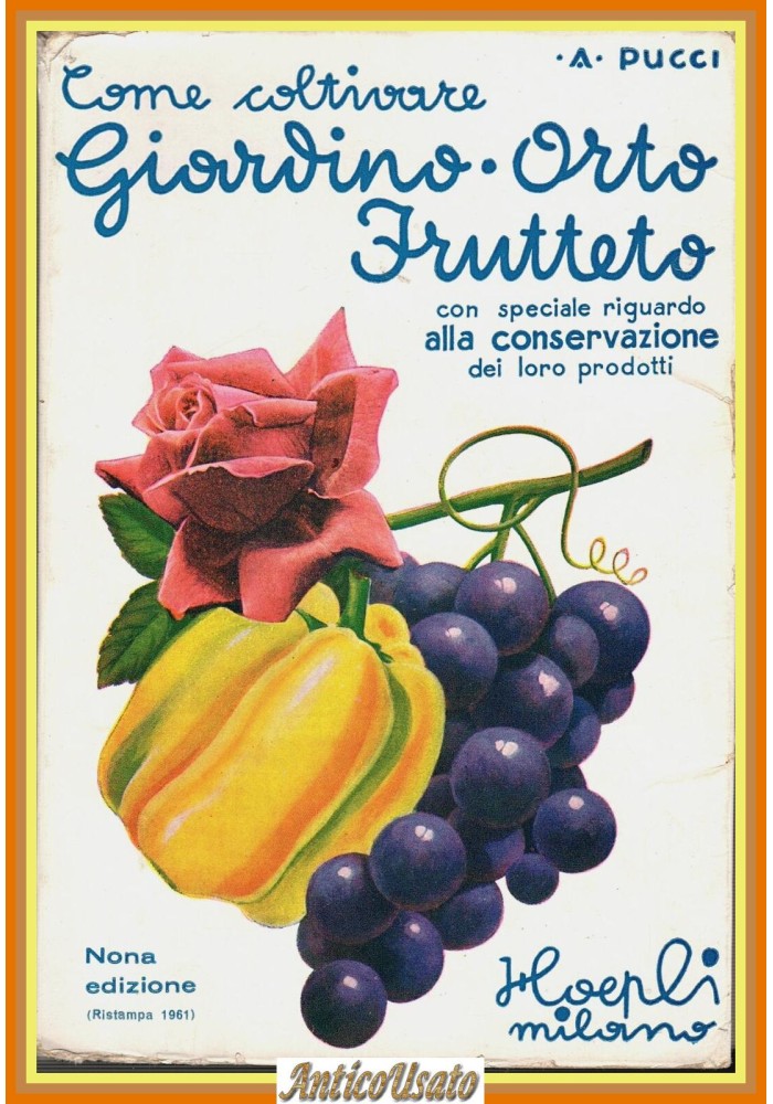 COME COLTIVARE GIARDINO ORTO FRUTTETO E CONSERVARNE PRODOTTI Pucci Hoepli Libro