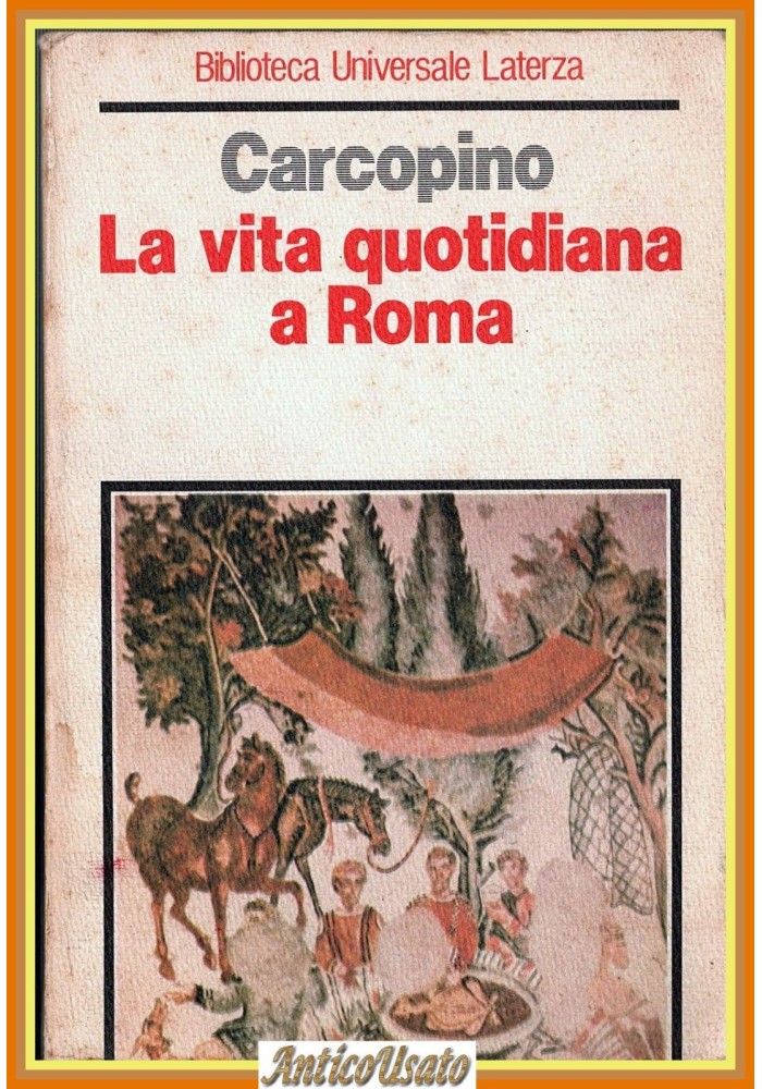 LA VITA QUOTIDIANA A ROMA ALL'APOGEO DELL'IMPERO di Jerome Carcopino 1982 Laterz
