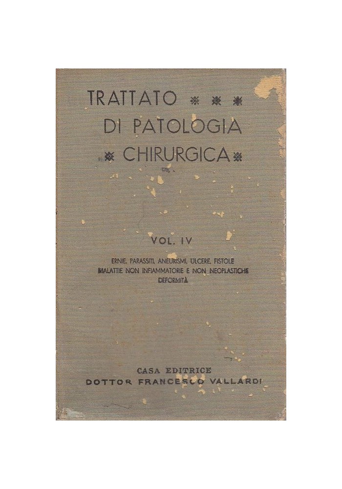 TRATTATO DI PATOLOGIA CHIRURGICA Volume 4 ERNIE PARASSITI ANEURISMI ULCERE 1938