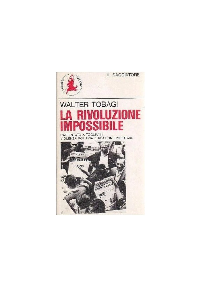 LA RIVOLUZIONE IMPOSSIBILE attentato a Togliatti violenza politica Walter Tobagi Libro