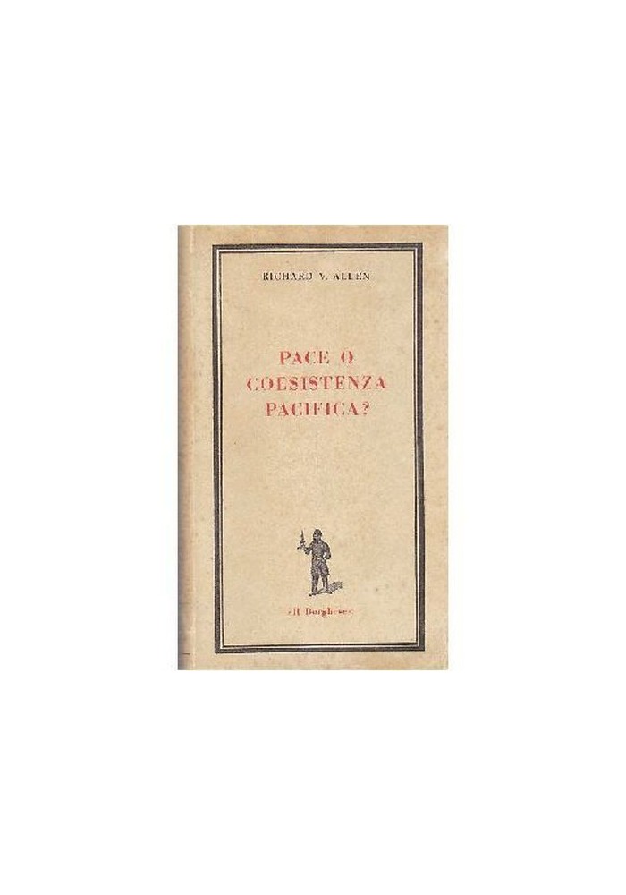 PACE O COESISTENZA PACIFICA ? Di Richard V Allen 1967 Edizioni del Borghese libro