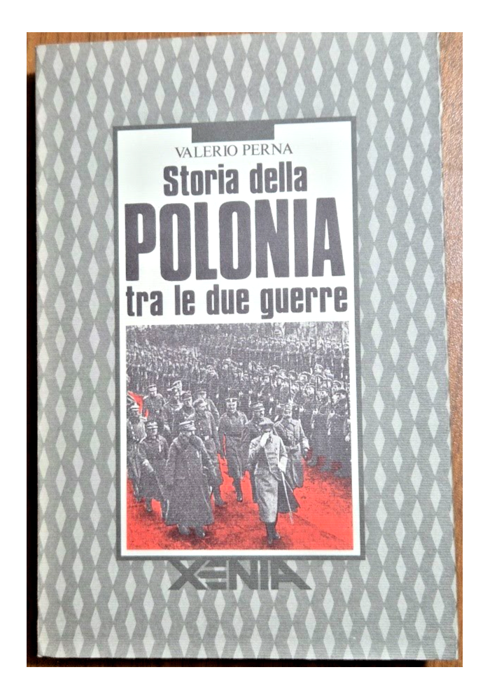 STORIA DELLA POLONIA TRA LE DUE GUERRE di Valerio Perna 1990 Xenia Edizioni Libr