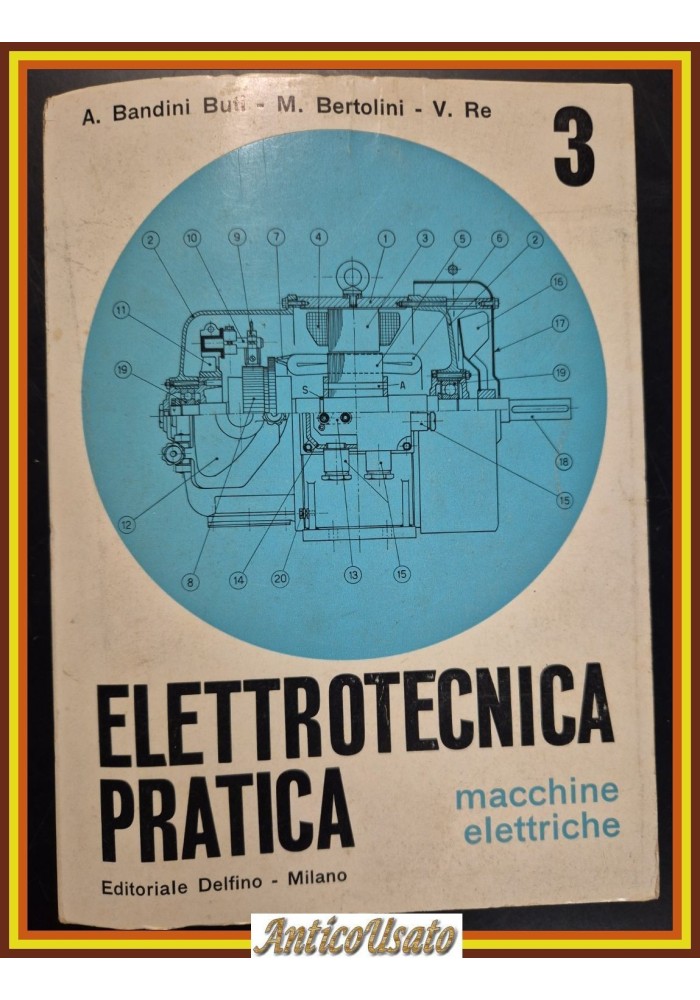 Elettrotecnica pratica volume III MACCHINE ELETTRICHE di Bandini Buti Libro 1968