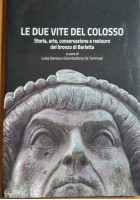LE DUE VITE DEL COLOSSO conservazione restauro del bronzo di Barletta 2019 Libro
