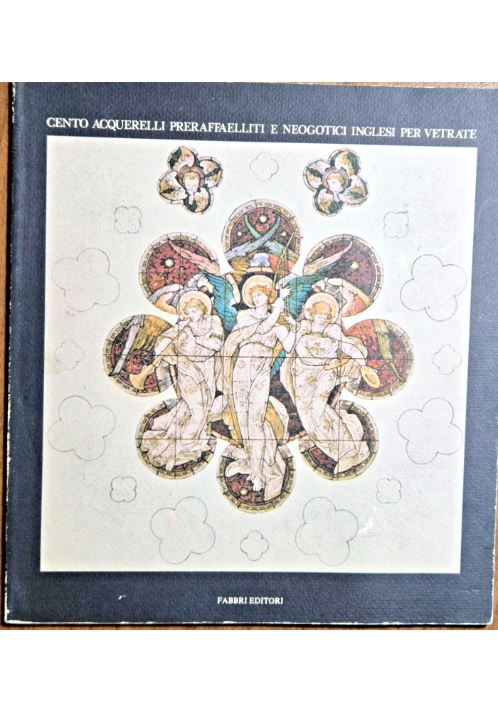 CENTO ACQUERELLI PRERAFFAELLITI E NEOGOTICI INGLESI PER VETRATE 1984 Fabbri Libr