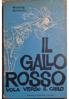 IL GALLO ROSSO VOLA VERSO IL CIELO di Miodrag Bulatovic 1960 I edizione Libro
