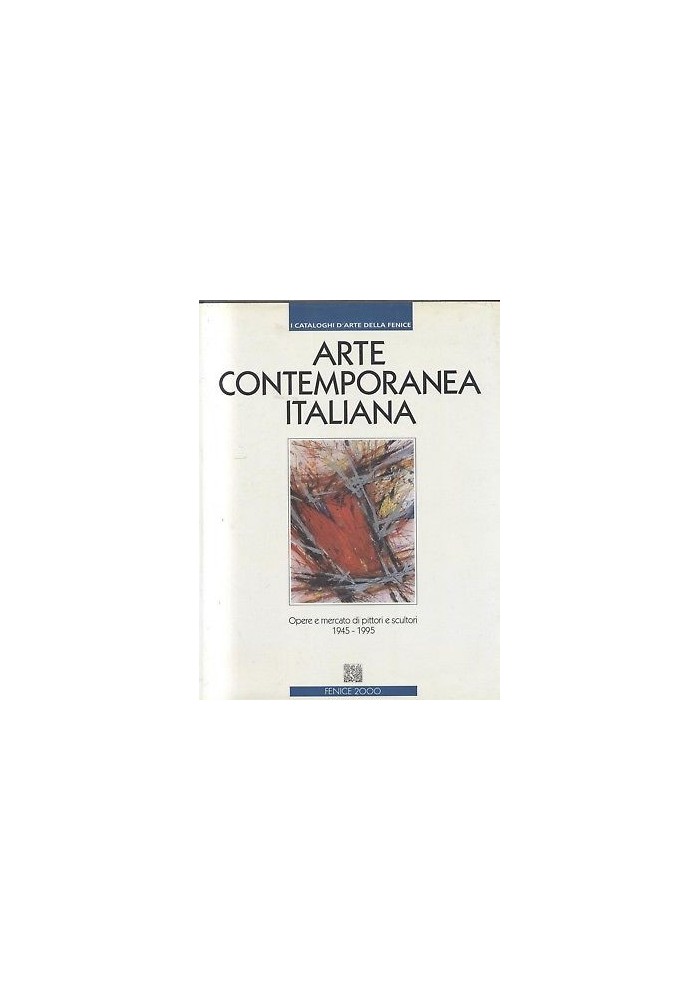 ARTE CONTEMPORANEA ITALIANA 1945 1995 opere e mercato di pittori e scultori *