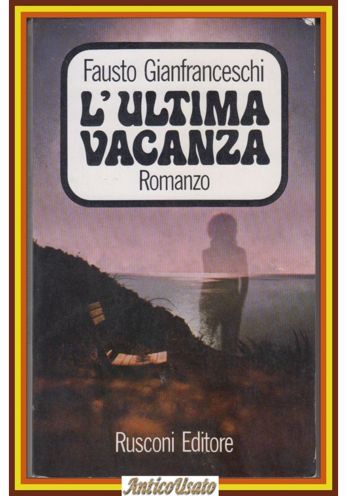 L'ULTIMA VACANZA di Fausto Gianfranceschi 1972 Rusconi Romanzo Libro