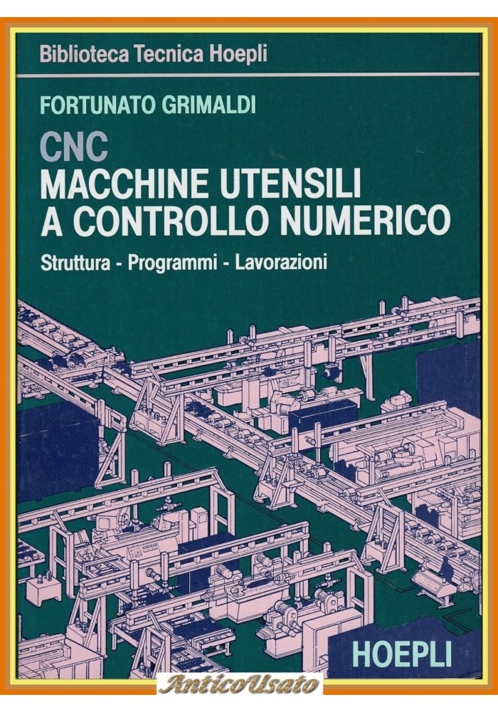 CNC MACCHINE UTENSILI CONTROLLO NUMERICO Fortunato Grimaldi 1990 Hoepli Libro