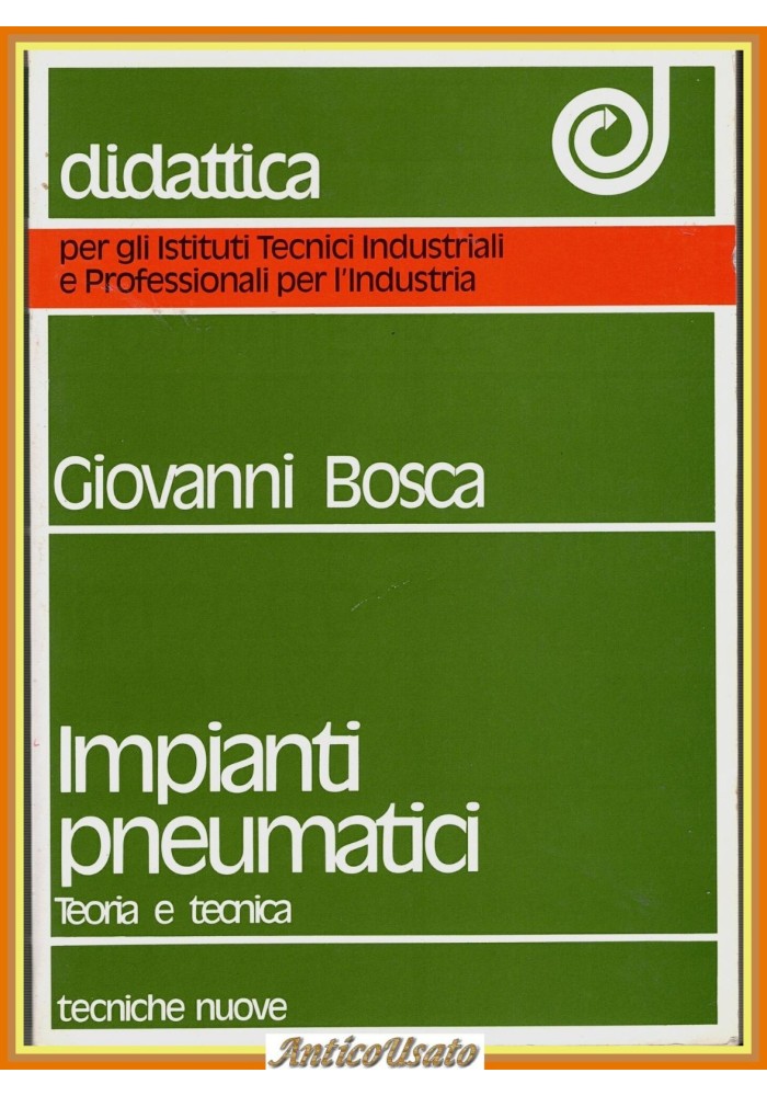 IMPIANTI PNEUMATICI Teoria e tecnica di Giovanni Bosca 1991 Tecniche Nuove Libro