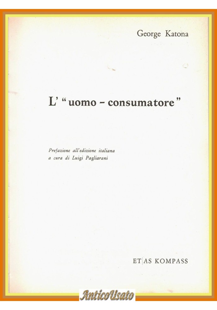 L'UOMO CONSUMATORE di George Katona  1964 Etas Kompass Libro