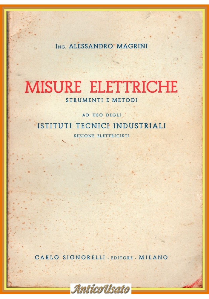MISURE ELETTRICHE di Alessandro Magrini 1956 Signorelli strumenti e metodi Libro