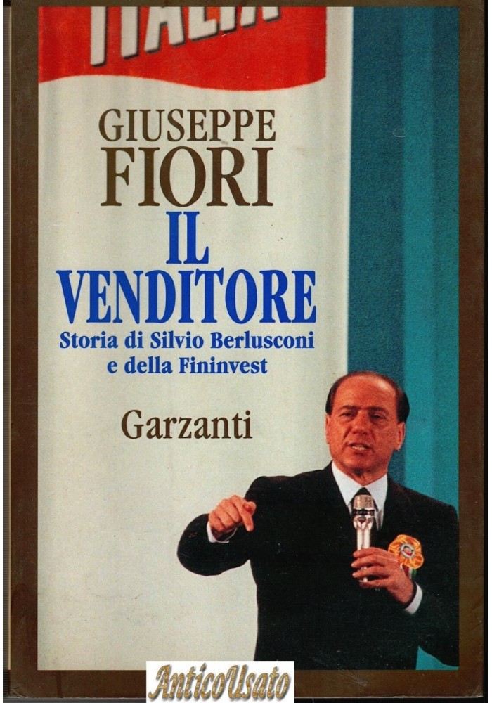 IL VENDITORE STORIA DI SILVIO BERLUSCONI E DELLA FININVEST Giuseppe Fiori Libro