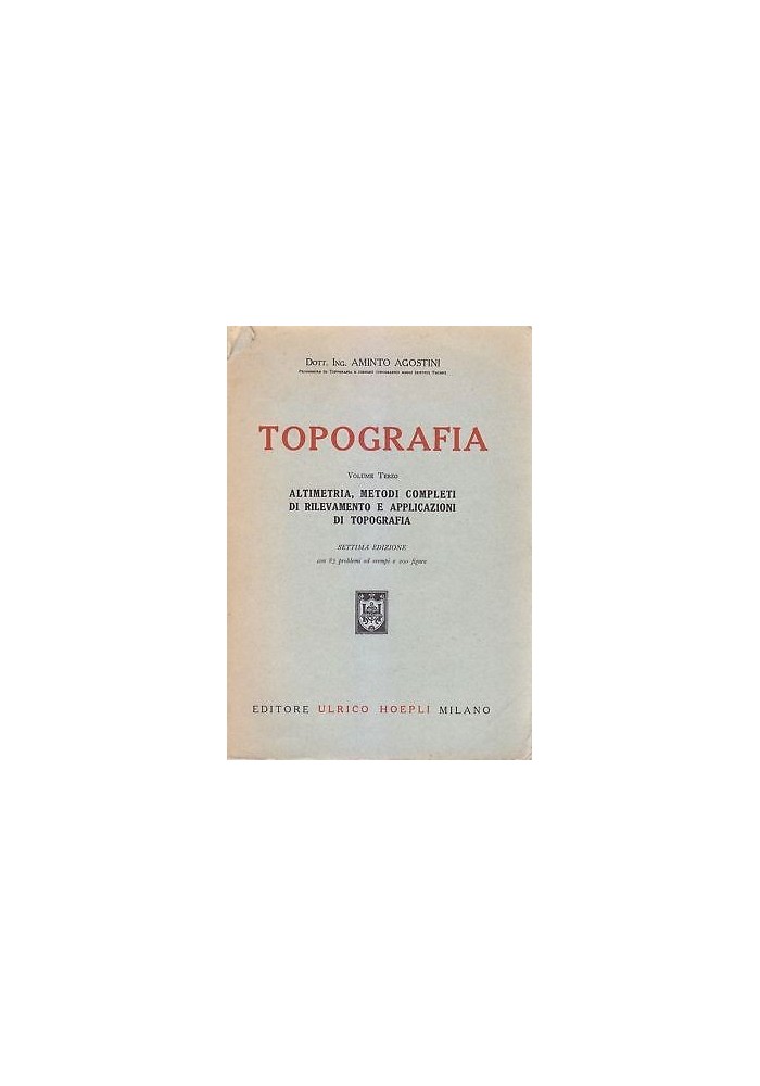 TOPOGRAFIA Volume 3 altimetria metodi rilevamento Aminto Agostini - Hoepli 1952