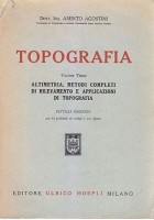 TOPOGRAFIA Volume 3 altimetria metodi rilevamento Aminto Agostini - Hoepli 1952