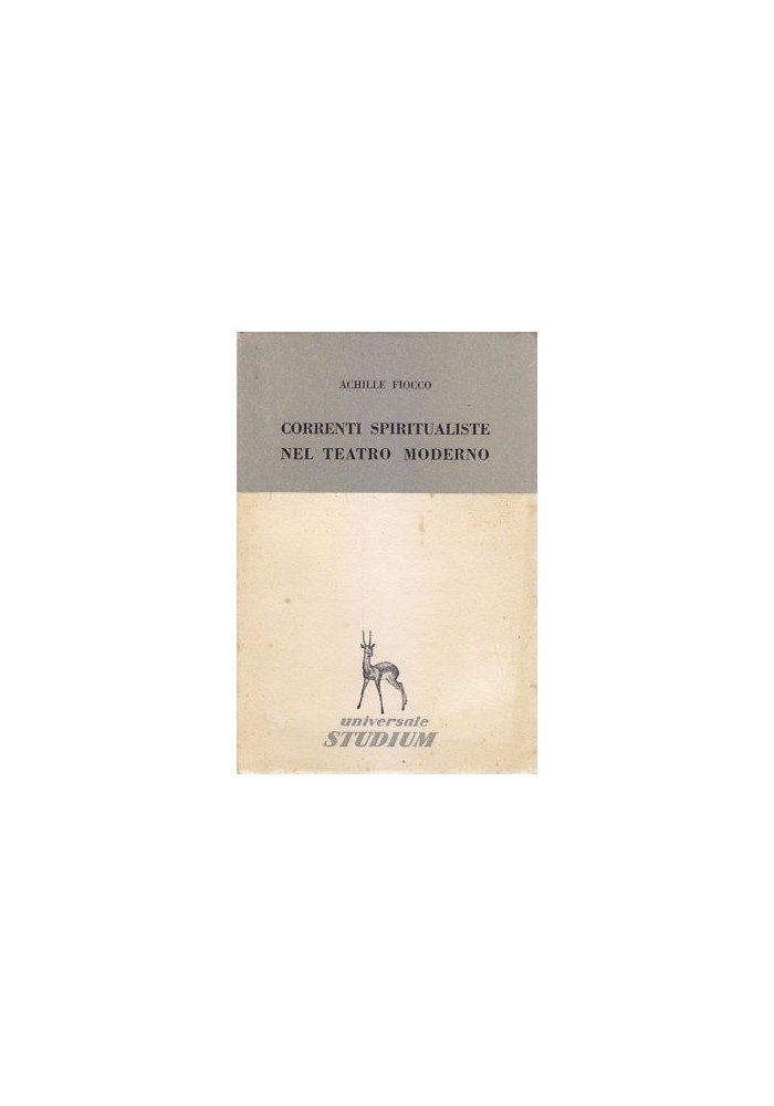 CORRENTI SPIRITUALISTE NEL TEATRO MODERNO Achille Fiocco 1955 Studium Editore